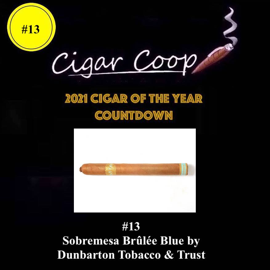 2021 Cigar of the Year Countdown (Coop’s List): #13 -Sobremesa Brûlée Blue by Dunbarton Tobacco & Trust