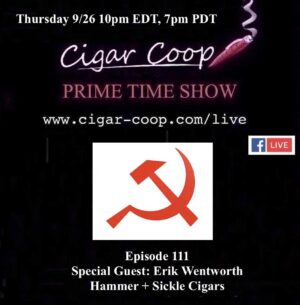 Announcement: Prime Time Episode 111 – Erik Wentworth, Hammer + Sickle Cigars