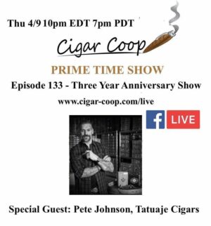 Announcement: Prime Time Episode 133 – Three Year Anniversary Show with Pete Johnson, Tatuaje Cigars