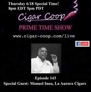 Announcement: Prime Time Episode 143 – Manuel Inoa, La Aurora Cigars