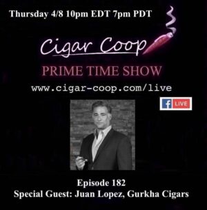 Announcement: Prime Time Episode 182 – Juan Lopez, Gurkha Cigars