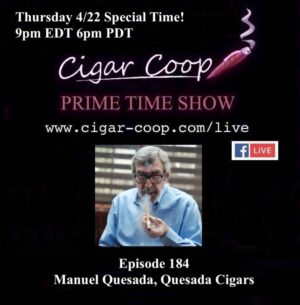 Announcement: Prime Time Episode 184 – Manuel Quesada, Quesada Cigars – Special Time 9pm EDT