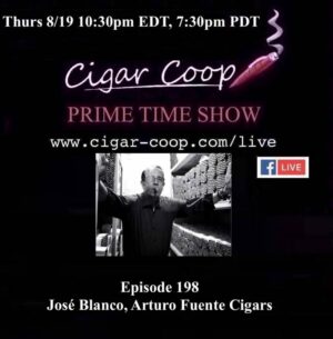 Announcement: Prime Time Episode 198 – José Blanco, Arturo Fuente Cigars