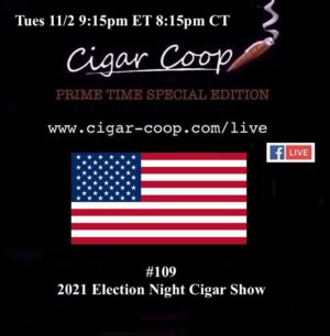 Announcement: Prime Time Special Edition 109 – 2021 Election Night Cigar Show