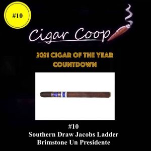 2021 Cigar of the Year Countdown (Coop’s List): #10 – Southern Draw Jacobs Ladder Brimstone Un Presidente