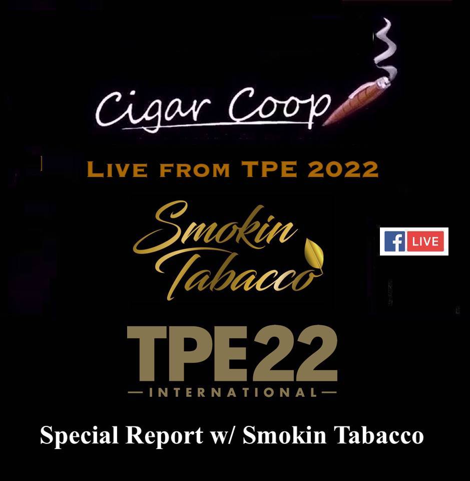 Live from TPE 22 with Smokin Tabacco - Cigar Coop