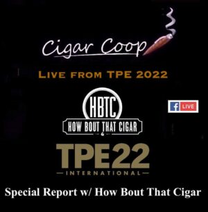 Live from TPE 22 with How Bout That Cigar