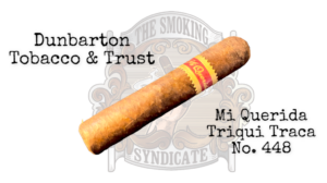 The Smoking Syndicate: Dunbarton Tobacco and Trust Mi Querida Triqui Traca No. 448