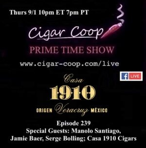 Announcement: Prime Time Episode 239: Manolo Santiago, Jamie Baer and Serge Bolling; Casa 1910 Cigars