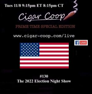 Announcement: Prime Time Special Edition 130 – 2022 Election Night Cigar Show