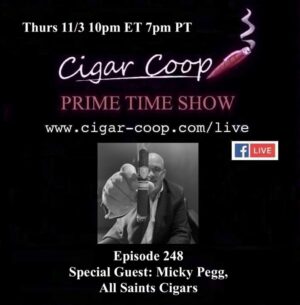 Announcement: Prime Time Episode 248 – Micky Pegg, All Saints Cigars
