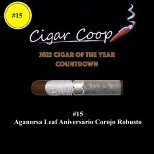 2022 Cigar of the Year Countdown (Coop’s List): #15: Aganorsa Leaf Aniversario Corojo Robusto
