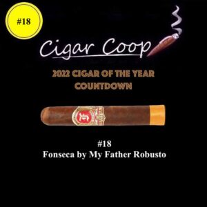 2022 Cigar of the Year Countdown (Coop’s List): #18: Fonseca by My Father Robusto