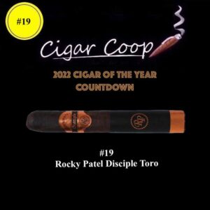 2022 Cigar of the Year Countdown (Coop’s List): #19: Rocky Patel Disciple Toro