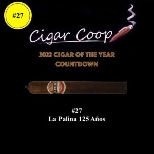 2022 Cigar of the Year Countdown (Coop’s List): #27: La Palina 125 Años
