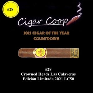 2022 Cigar of the Year Countdown (Coop’s List): #28: Crowned Heads Las Calaveras Edición Limitada 2021 LC50