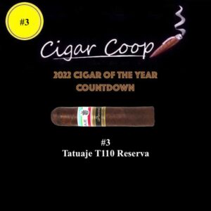 2022 Cigar of the Year Countdown (Coop’s List): #3: Tatuaje T110 Reserva