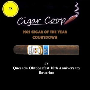 2022 Cigar of the Year Countdown (Coop’s List): #8: Quesada Oktoberfest 10th Anniversary Bavarian