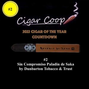 2022 Cigar of the Year Countdown (Coop’s List): #2: Sin Compromiso Paladin de Saka by Dunbarton Tobacco & Trust