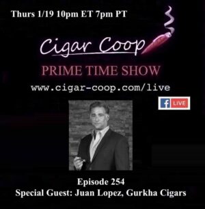 Announcement: Prime Time Episode 254 – Juan Lopez, Gurkha Cigars