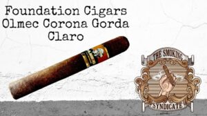 The Smoking Syndicate:  Foundation Cigars Olmec Corona Gorda Claro