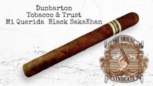 The Smoking Syndicate:  Dunbarton Tobacco and Trust Mi Querida Black SakaKhan