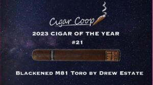 2023 Cigar of the Year Countdown (Coop’s List) #21: Blackened M81 Toro by Drew Estate