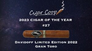 2023 Cigar of the Year Countdown (Coop’s List): #27: Davidoff Limited Edition 2022 Gran Toro