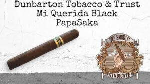 The Smoking Syndicate:  Dunbarton Tobacco and Trust Mi Querida Black PapaSaka