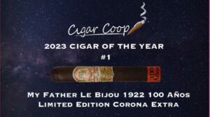 2023 Cigar of the Year Countdown (Coop’s List) #1: My Father Le Bijou 1922 100 Años Limited Edition Corona Extra