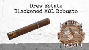 The Smoking Syndicate:  Drew Estate Blackened M81 Robusto