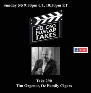 Announcement: El Oso Fumar Takes Take 290: Tim Ozgener, Oz Family Cigars