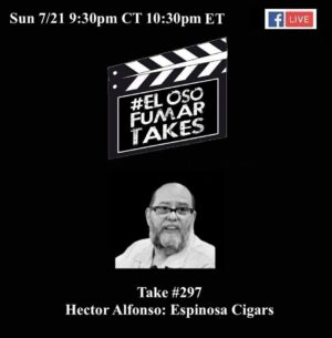 Announcement: El Oso Fumar Takes: Take 297: Hector Alfonso, Espinosa Cigars