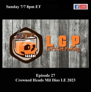Announcement: Let’s Get Pairing Episode 27: Crowned Heads Mil Días LE 2023
