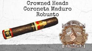 The Smoking Syndicate:  Crowned Heads Coroneta Maduro Earl