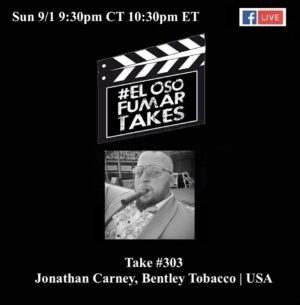 Announcement: El Oso Fumar Takes Take 303: Jonathan Carney, Bentley Tobacco | USA