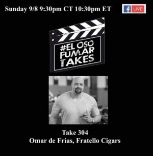 Announcement: El Oso Fumar Takes Take 304: Omar de Frias, Fratello Cigars