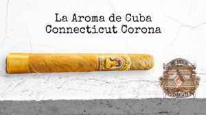 The Smoking Syndicate:  La Aroma de Cuba Connecticut Corona