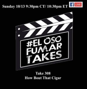 Announcement: El Oso Fumar Takes Take 308: How Bout That Cigar