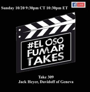 Announcement: El Oso Fumar Takes Take 309: Jack Heyer, Davidoff of Geneva