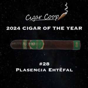 2024 Cigar of the Year Countdown (Coop’s List): #28: Plasencia Ehtëfal