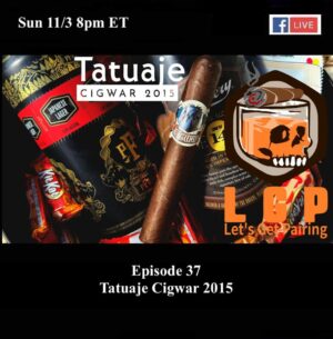 Announcement: Let’s Get Pairing Episode 37: Tatuaje Cigawar 2015